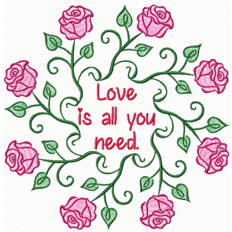 Roses in circular pattern surround saying: Love is all you need.